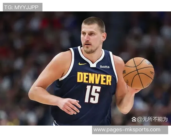 约基奇火力全开19投16中砍下35分15板7助攻展现统治力